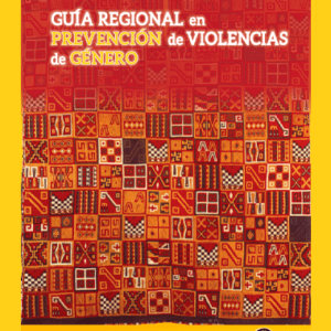 Guía Regional en Prevención de Violencias Basada en Género